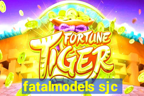 fatalmodels sjc